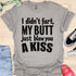 I didn’t fart, my butt just blew a kiss - V1 - Bold and Cool T-Shirt